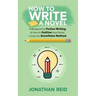 How To Write A Novel: A Blueprint For Fiction Writing & How To Outline Your Novel Using The Snowflake Method