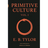 Primitive Culture - Volume One: Researches into the development of mythology, philosophy, religion, language, art, and custom (Fourth Edition)