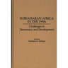 Subsaharan Africa in the 1990s: Challenges to Democracy and Development