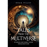 Tales from the Multiverse: Stories Beyond Your Imagination