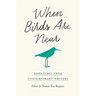 When Birds Are Near: Dispatches from Contemporary Writers