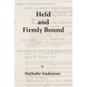 Held and Firmly Bound