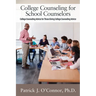 College Counseling for School Counselors: College Counseling Advice for those Giving College Counseling Advice