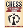 Chess: 2 Manuscripts - CHESS FOR BEGINNERS: Winning Strategies and Tactics for Beginners & CHESS FOR KIDS: How to Become a Junior Chess Master