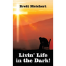 Livin' Life in the Dark!