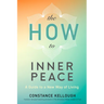 The How to Inner Peace: A Guide to a New Way of Living