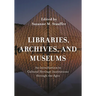 Libraries, Archives, and Museums: An Introduction to Cultural Heritage Institutions Through the Ages