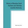 History of Bourbon, Scott, Harrison and Nicholas counties, Kentucky