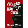 Even Dead Men Play Chess
