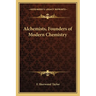 Alchemists, Founders of Modern Chemistry