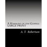 A Harmony of the Gospels By A. T. Robertson: Based on the Broadus Harmony in the Revised Version