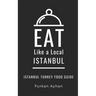 Eat Like a Local-Istanbul: Istanbul Food Guide
