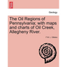 The Oil Regions of Pennsylvania; With Maps and Charts of Oil Creek, Allegheny River.