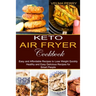 Keto Air Fryer Cookbook: Healthy and Easy Delicious Recipes for Smart People (Easy and Affordable Recipes to Lose Weight Quickly)