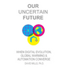 Our Uncertain Future: When Digital Evolution, Global Warming and Automation Converge