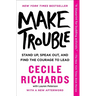 Make Trouble: Standing Up, Speaking Out, and Finding the Courage to Lead