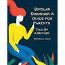 Bipolar Disorder: A Guide for Parents Told By a Mother