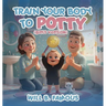 Train your Body to Potty: (girls version)