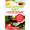 Colostomy Diet Cookbook: Expertly Crafted Meal Recipes to Support Your Wellbeing