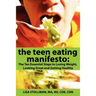 The Teen Eating Manifesto: The Ten Essential Steps to Losing Weight, Looking Great and Getting Healthy