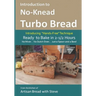 Introduction to No-Knead Turbo Bread (Ready to Bake in 2-1/2 Hours... No Mixer... No Dutch Oven... Just a Spoon and a Bowl): From the kitchen of Artis