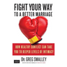 Fight Your Way to a Better Marriage: How Healthy Conflict Can Take You to Deeper Levels of Intimacy