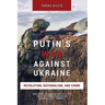 Putin's War Against Ukraine: Revolution, Nationalism, and Crime