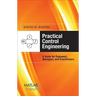 Practical Control Engineering: A Guide for Engineers, Managers, and Practitioners