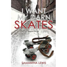 I Want My Darn Skates
