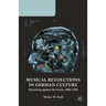 Musical Revolutions in German Culture: Musicking Against the Grain, 1800-1980