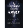 A Universe Gone Awry