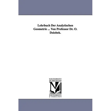 Lehrbuch Der Analytischen Geometrie ... Von Professor Dr. O. Dziobek.
