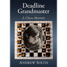 Deadline Grandmaster: A Chess Memoir
