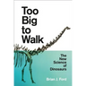 Too Big to Walk: The New Science of Dinosaurs