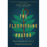 The Flourishing Pastor: Recovering the Lost Art of Shepherd Leadership