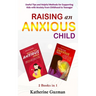 Raising An Anxious Child: Useful Tips and Helpful Methods for Supporting Kids with Anxiety from Childhood to Teenager 2 Books In 1