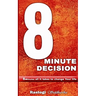 8 Minute Decision: 8 minutes all it takes to change Your life
