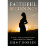 Faithful Beginnings: A Doula's Guide To Eliminating Fear And Birthing With Confidence