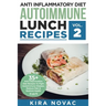Anti Inflammatory Diet: Autoimmune Lunch Recipes: 35+ Anti Inflammation Diet Recipes To Fight Autoimmune Disease, Reduce Pain & Restore Health