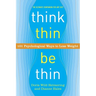 Think Thin, Be Thin: 101 Psychological Ways to Lose Weight