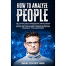 How to Analyze People: The Ultimate Guide to Speed Reading and Influence People. Learn how to Understand Human Behavior Psychology, Analyze B