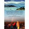 Indigenous Perspectives on Sacred Natural Sites: Culture, Governance and Conservation