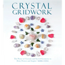 Crystal Gridwork: The Power of Crystals and Sacred Geometry to Heal, Protect and Inspire