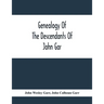 Genealogy Of The Descendants Of John Gar, Or More Particularly Of His Son, Andreas Gaar, Who Emigrated From Bavaria To America In 1732; With Portraits