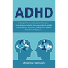 ADHD: A Comprehensive Guide to Attention Deficit Hyperactivity Disorder in Both Adults and Children, Parenting ADHD, and ADHD Treatment Options
