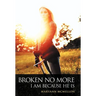 Broken No More: I Am Because He Is
