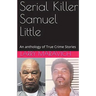 Serial Killer Samuel Little An Anthology of True Crime Series