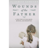 Wounds of the Father: A True Story of Child Abuse, Betrayal, and Redemption