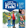Let's Learn to Fish!: Everything You Need to Know to Start Freshwater Fishing