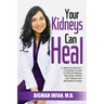 Your Kidneys Can Heal: A Kidney Doctor's Complete Guide to Natural Kidney Recovery, Better Lab Values, and Renewed Energy